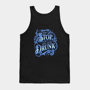 Don't Stop Until You're Drunk Tank Top